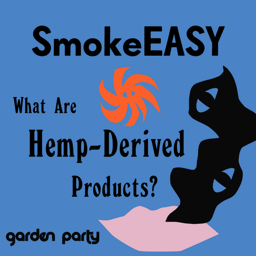 SmokeEASY: What are hemp-derived products?