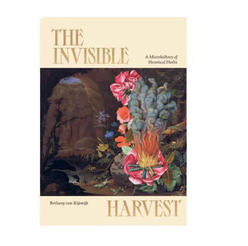 The Invisible Harvest: A Microhistory of Heretical Herbs